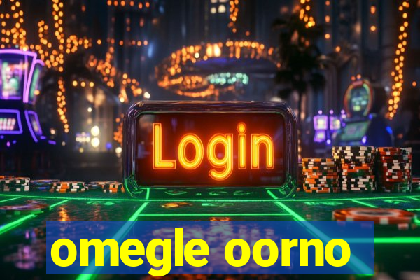 omegle oorno